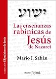 Las enseñanzas rabínicas de Jesús de Nazaret (El Judaísmo de Jesús nº 1) (Spanish Edition)