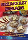 Breakfast Breads: 102 - Easy Delicious Homemade Bread Recipes by Country Sisters Gourmet