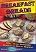 Breakfast Breads: 102 - Easy Delicious Homemade Bread Recipes by Country Sisters Gourmet