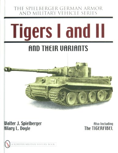 Tigers I and II and their Variants (Spielberger German Armor and Military Vehicle) by Walter J. Spielberger