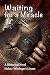 Waiting for a Miracle: Historical Novel by Helen (Wininger) Livnat