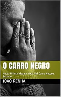 Livro O Carro Negro: Nesta Última Viagem Voce Vai Como Nasceu: Sozinho