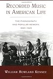 Recorded Music in American Life: The Phonograph and Popular Memory, 1890-1945 by 
