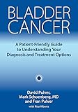 Bladder Cancer: A Patient-Friendly Guide to Understanding Your Diagnosis and Treatment Options by David Pulver, Mark Schoenberg MD