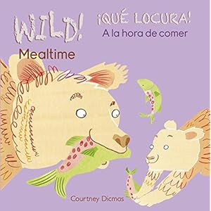 Mealtime / A la hora de comer (Wild! / Qué Locura!) (English and Spanish Edition)
