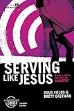 Serving Like Jesus, Participant's Guide: 6 Small Group Sessions on Ministry (Experiencing Christ Tog by Doug Fields, Brett Eastman