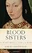 Blood Sisters: The Women Behind the Wars of the Roses