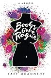 Boobs Gone Rogue: One Young Woman's Tale of Cancer, Marathoning, Addiction and General Badassery by Kaet McAnneny