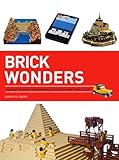 Brick Wonders: Ancient, Modern, and Natural Wonders Made from LEGO (Brick...LEGO Series) by 