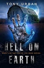 Hell on Earth: A Zombie Apocalypse Thriller (Life of the Dead Book 1)