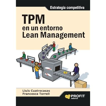 TPM EN UN ENTORNO LEAN MANAGEMENT: Estrategia competitiva (Bresca Profit) TPM EN UN ENTORNO LEAN MANAGEMENT: Estrategia competitiva (Bresca Profit)