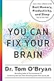 You Can Fix Your Brain: Just 1 Hour a Week to the Best Memory, Productivity, and Sleep You've Ever Had