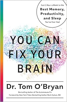 You Can Fix Your Brain: Just 1 Hour a Week to the Best Memory, Productivity, and Sleep You've Ever Had, by Tom O'Bryan