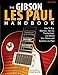 The Gibson Les Paul Handbook - New Edition: How To Buy, Maintain, Set Up, Troubleshoot, and Modify Your Gibson and Epiphone