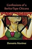 Confessions of a Berlitz-Tape Chicana (Chicana and Chicano Visions of the Américas Series) (Volume by Demetria Martinez