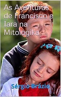 Livro As Aventuras de Francisco e Iara na Mitologika
