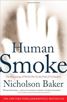 Human Smoke: The Beginnings of World War II, the End of Civilization by [Baker, Nicholson]
