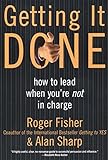 Getting It Done: How to Lead When You're Not in Charge