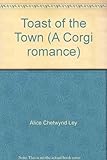 Front cover for the book The toast of the town by Alice Chetwynd Ley