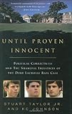 Until Proven Innocent: Political Correctness and the Shameful Injustices of the Duke Lacrosse Rape Case