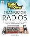 Build Your Own Transistor Radios: A Hobbyist's Guide to High-Performance and Low-Powered Radio Circuits by Ronald Quan