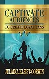 Captivate Audiences to Create Loyal Fans