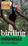 Birding Indonesia: A Birdwatcher's Guide to the World's largest Archipelago
