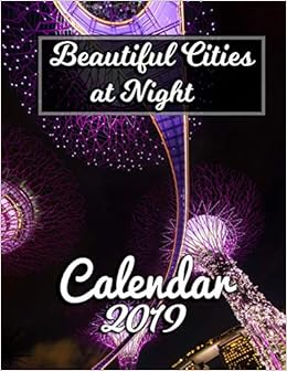 Beautiful Cities at Night Calendar 2019: Full-Color Portrait-Style Desk Calendar Beautiful Cities at Night Calendar 2019: Full-Color Portrait-Style Desk Calendar