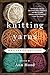 Knitting Yarns: Writers on Knitting by Ann Hood