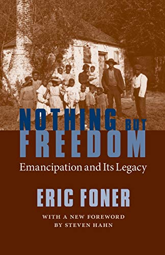 Nothing But Freedom: Emancipation and Its Legacy (Walter...