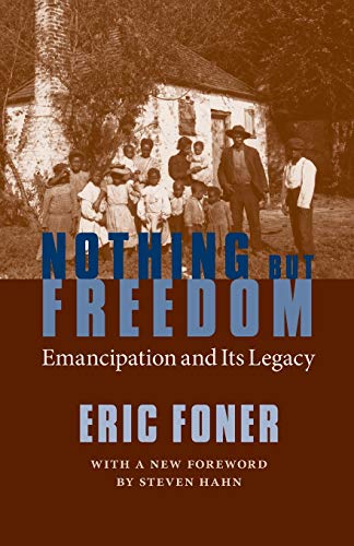 Nothing But Freedom: Emancipation and Its Legacy (Walter...