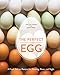 The Perfect Egg: A Fresh Take on Recipes for Morning, Noon, and Night [A Cookbook] by Teri Lyn Fisher, Jenny Park