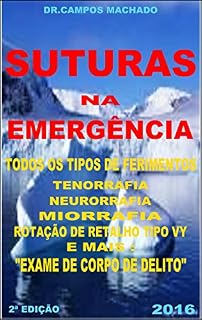 Livro Suturas na Emergência: Todos os tipos de ferimentos,tenorrafia,neurorrafia,miorrafia,reparação plástica,rotação de retalho tipo VY,exame de corpo de delito..