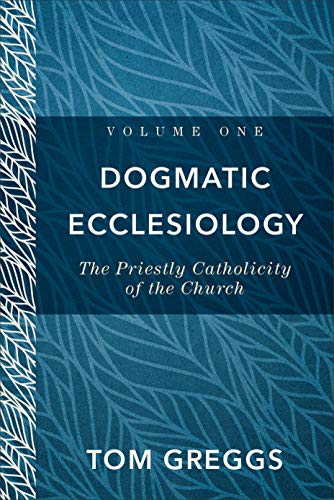BEST! Dogmatic Ecclesiology: The Priestly Catholicity of the Church [W.O.R.D]