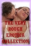 THE VERY ROUGH EROTICA COLLECTION  (Twenty Hardcore Erotica Stories)