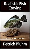 Realistic Fish Carving: Vol. 4 Black Crappie