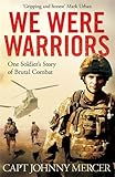 We Were Warriors: One Soldier's Story of Brutal Combat