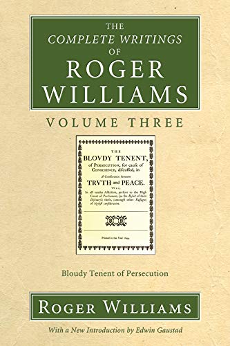 The Complete Writings of Roger Williams, Volume 3: Bloudy Tenent of Persecution by Roger Williams