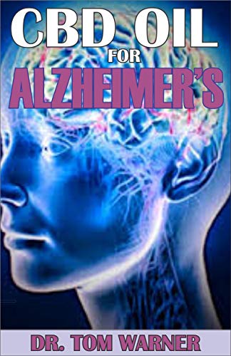 CBD OIL FOR ALZHEIMER'S by DR. TOM WARNER