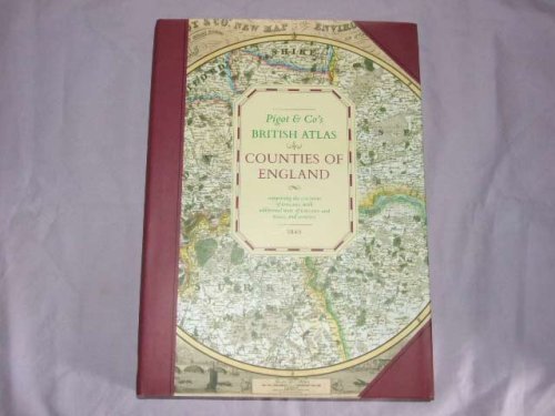 Pigot & Co's British Atlas: Countries of England, Comprising the Counties of England with Additional Maps of England and Wales, and London by Pigot & Co.