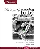 Metaprogramming Ruby: Program Like the Ruby Pros by 