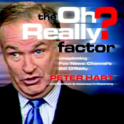 Download The Oh Really? Factor: Unspinning Fox News Channel's Bill O'Reilly (English Edition) PDF