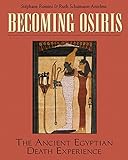 Becoming Osiris: The Ancient Egyptian Death Experience by 