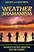 Weather Shamanism: Harmonizing Our Connection with the Elements by Nan Moss, David Corbin