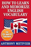 How to Learn and Memorize English Vocabulary ... Using a Memory Palace Specifically Designed for the English Language (and adaptable to many other languages ... for ESL & EFL Teachers) (English Edition)