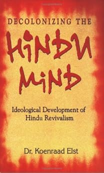 Decolonizing The Hindu Mind: 1 by [Elst, Koenraad]
