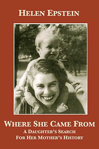Where She Came From: A Daughter's Search For Her Mother's History by Helen Epstein