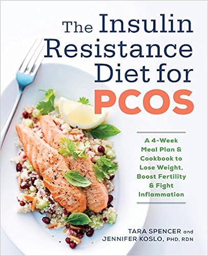 The Insulin Resistance Diet for PCOS: A 4-Week Meal Plan and Cookbook to Lose Weight, Boost Fertility, and Fight Inflammation, by Tara Spencer The Insulin Resistance Diet for PCOS: A 4-Week Meal Plan and Cookbook to Lose Weight, Boost Fertility, and Fight Inflammation, by Tara Spencer