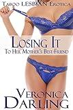 Losing It to Her Mother's Best Friend: Taboo Lesbian Erotica