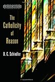 The Catholicity of Reason (Ressourcement: Retrieval and Renewal in Catholic Thought (RRRCT))